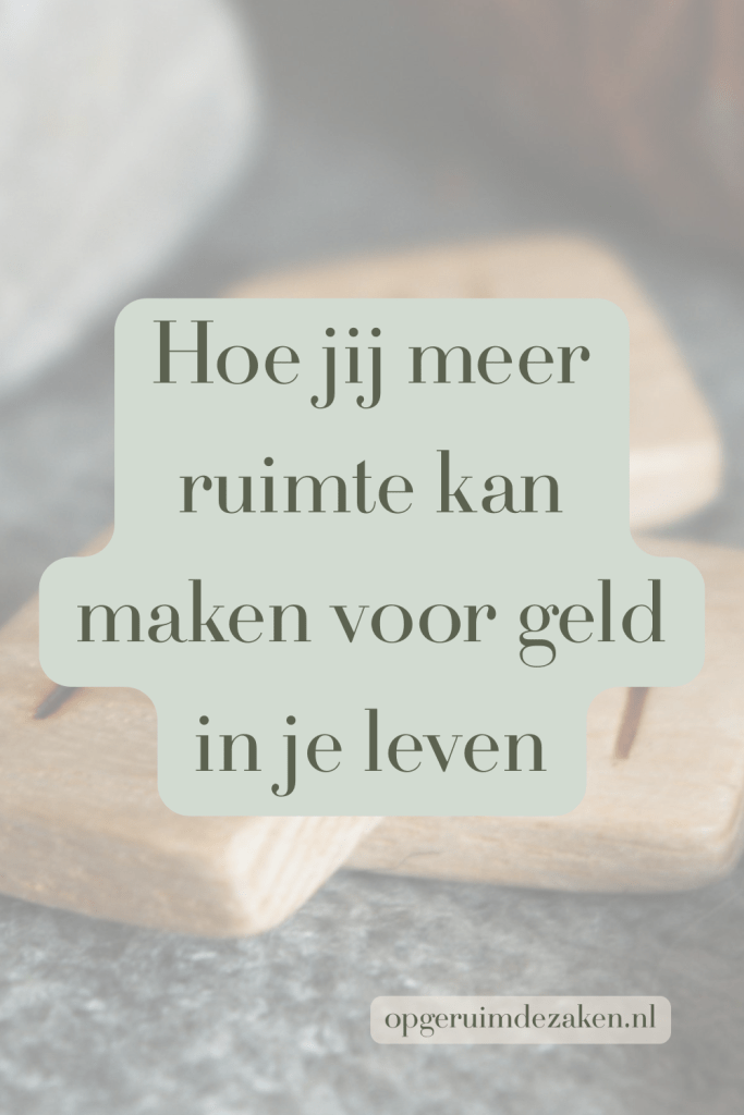 Hoe jij meer ruimte kan maken voor geld in je leven | opgeruimdezaken.nl